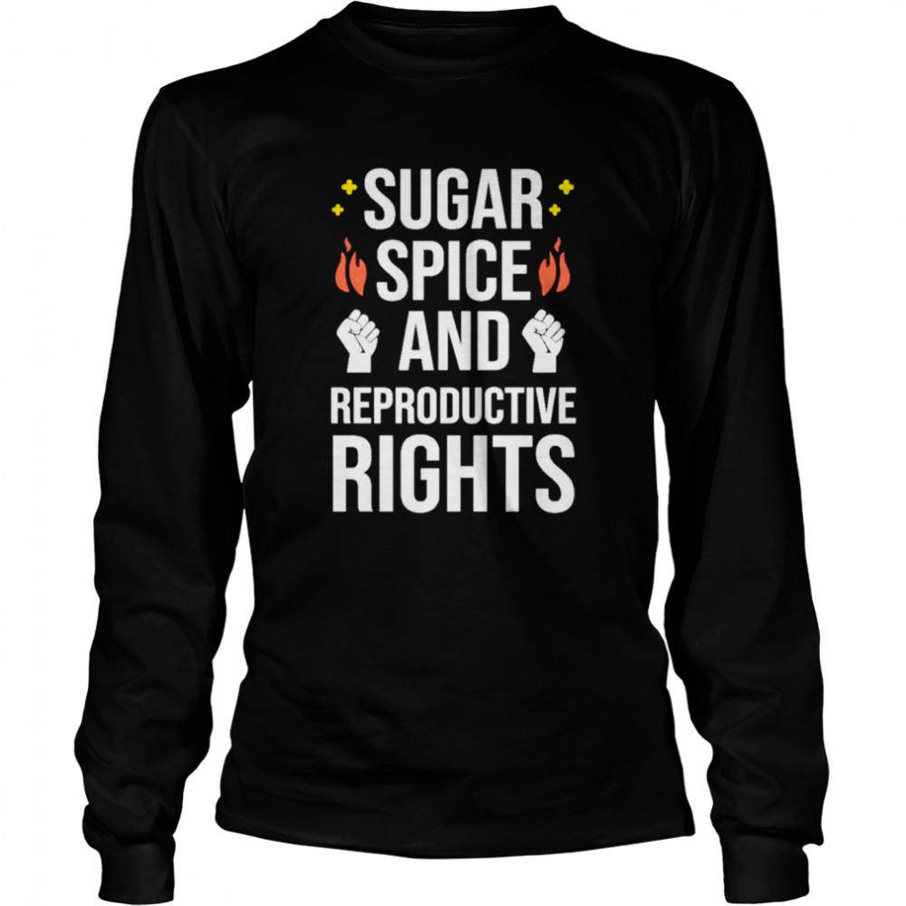 Sugar spice and reproductive rights shirt Long Sleeved T-shirt