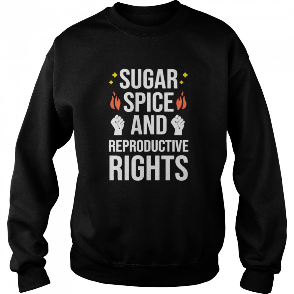 Sugar spice and reproductive rights shirt Unisex Sweatshirt