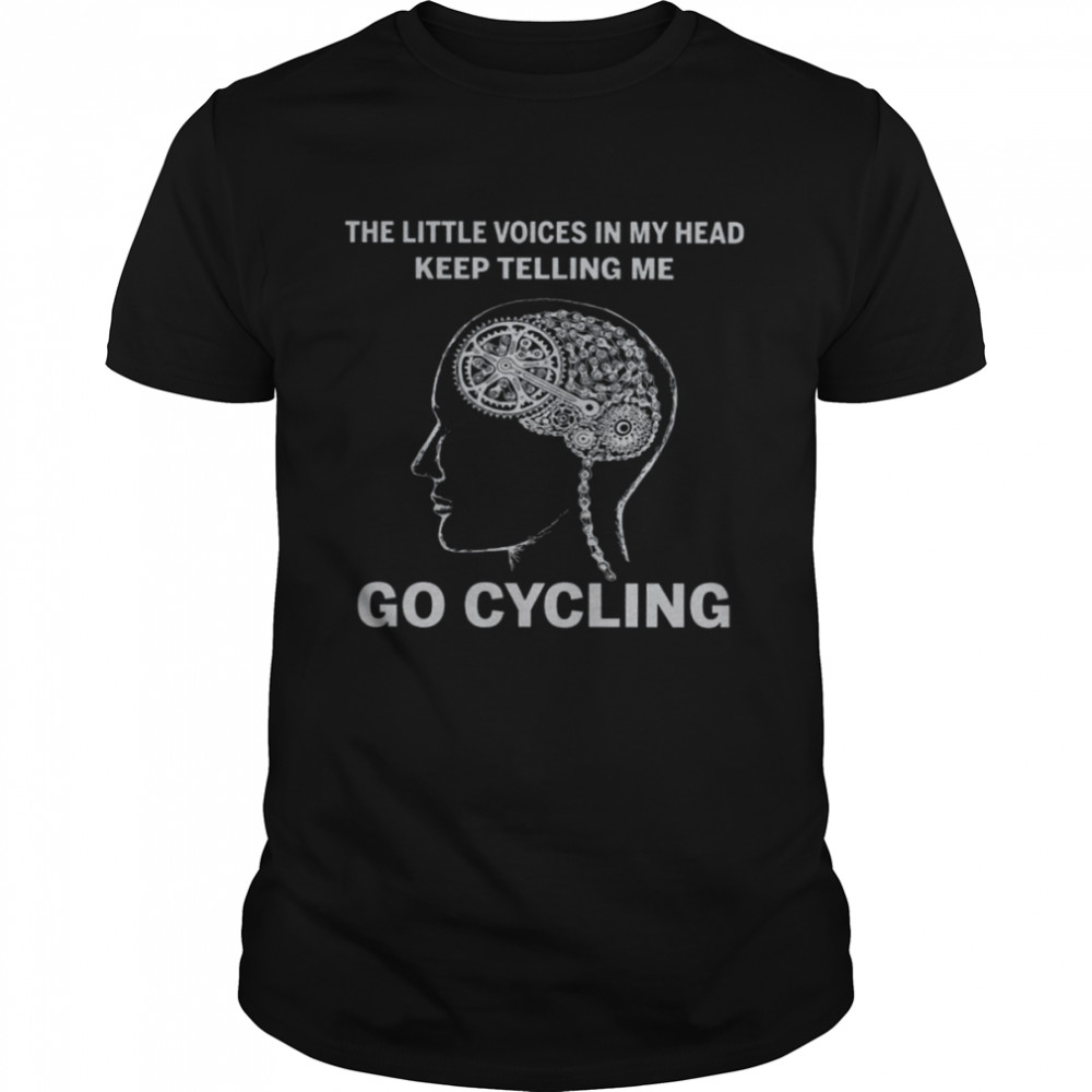 The Little Voices In My Head Keep Telling Me Go Cycling Shirt