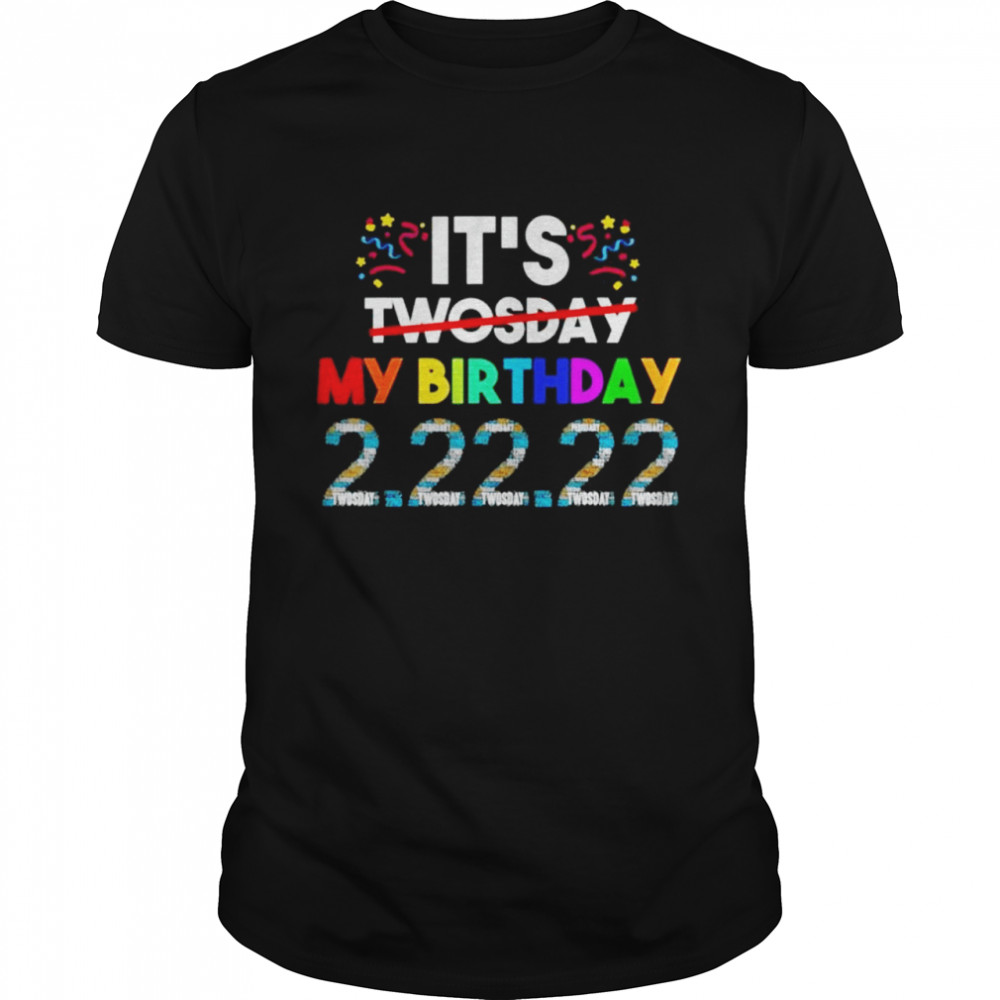 Its My Birthday Twosday Tuesday 2 22 22 Feb 2nd 2022 Bday shirt Classic Men's T-shirt