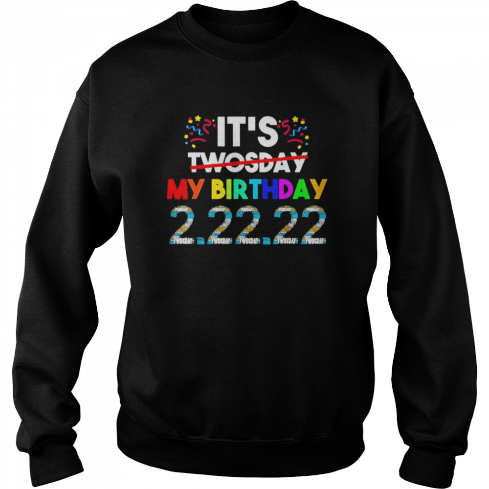 Its My Birthday Twosday Tuesday 2 22 22 Feb 2nd 2022 Bday shirt Unisex Sweatshirt