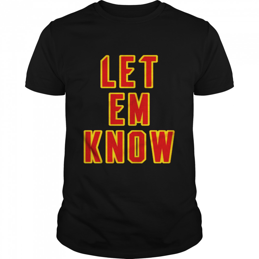 Let em know shirt