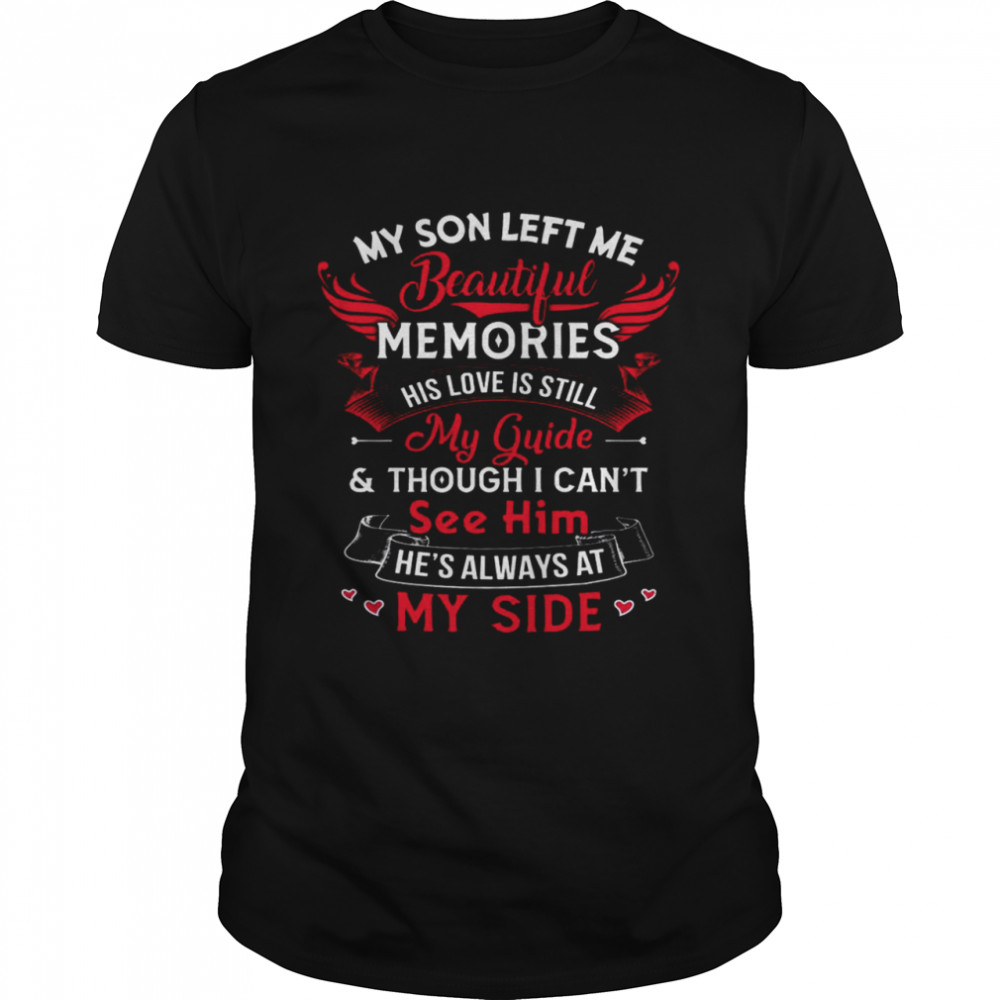 My Son Left Me Beautiful Memories His Love Is Still My Guide Shirts