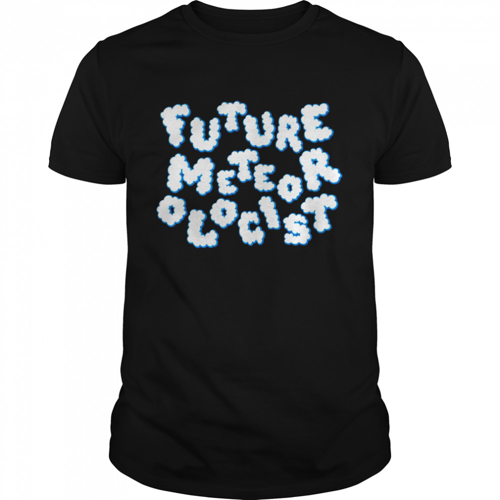 Future Meteorologists, Future Weathermans, Weather Humor Shirts