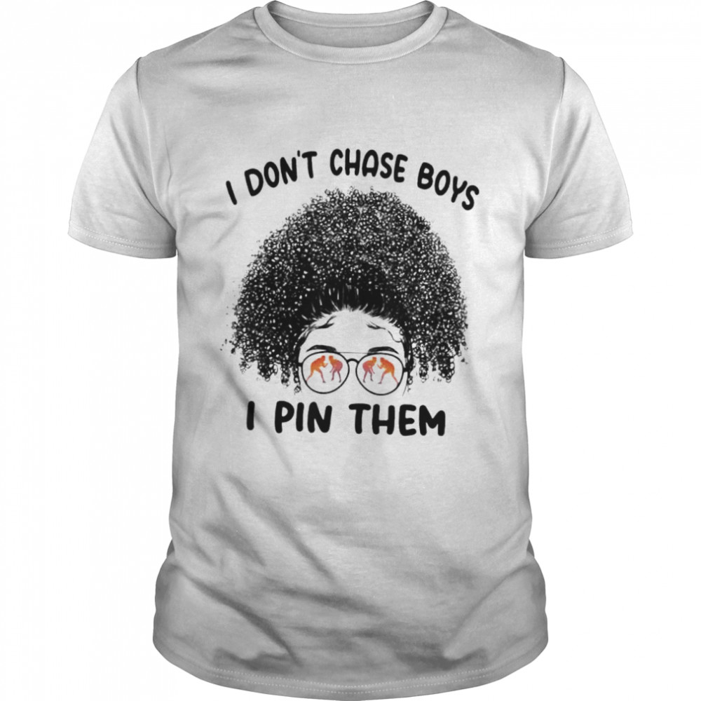 I Dont Chase Boys I Pin Them Wrestling Black Afro wig girl shirt