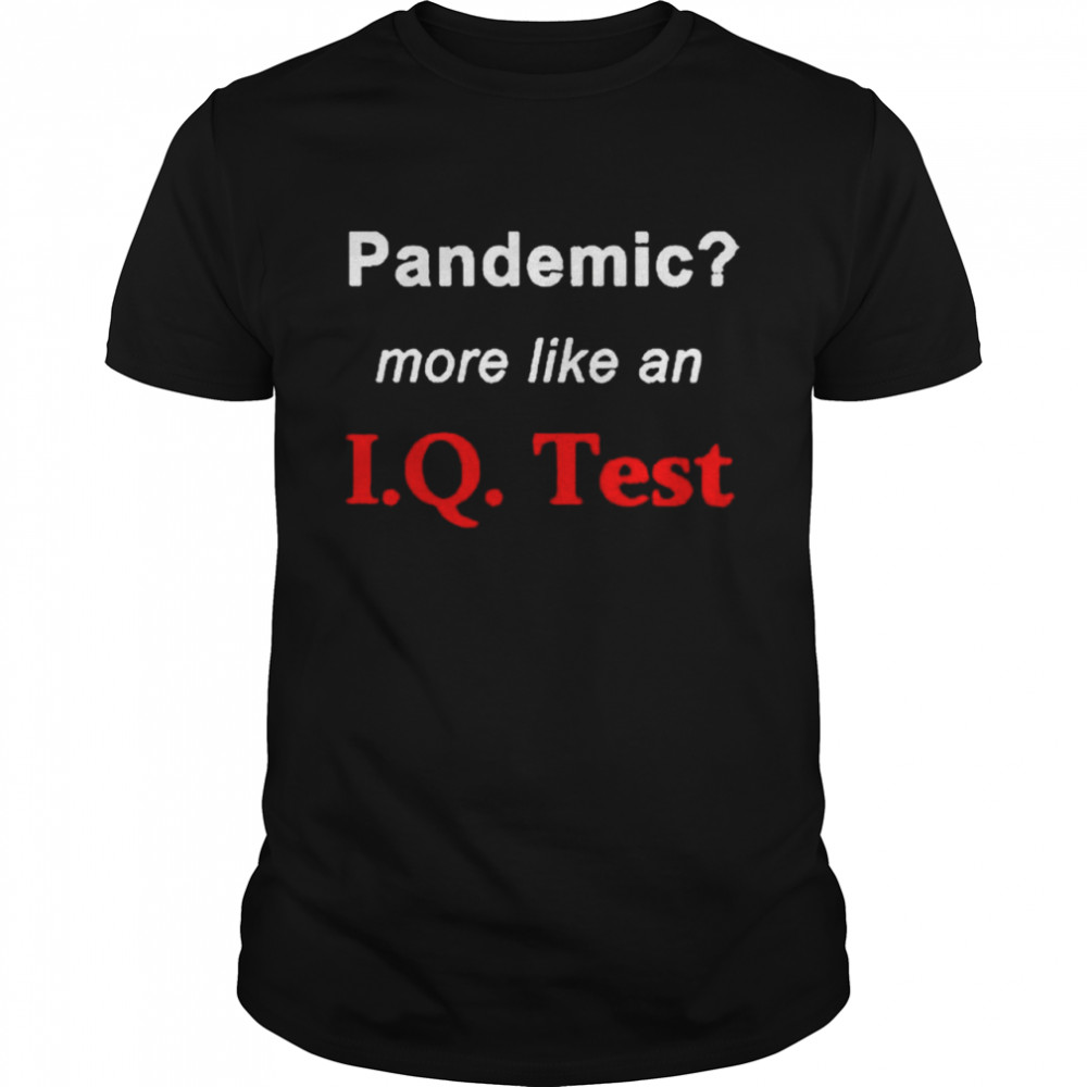 Pandemic more like an IQ test shirt Classic Men's T-shirt