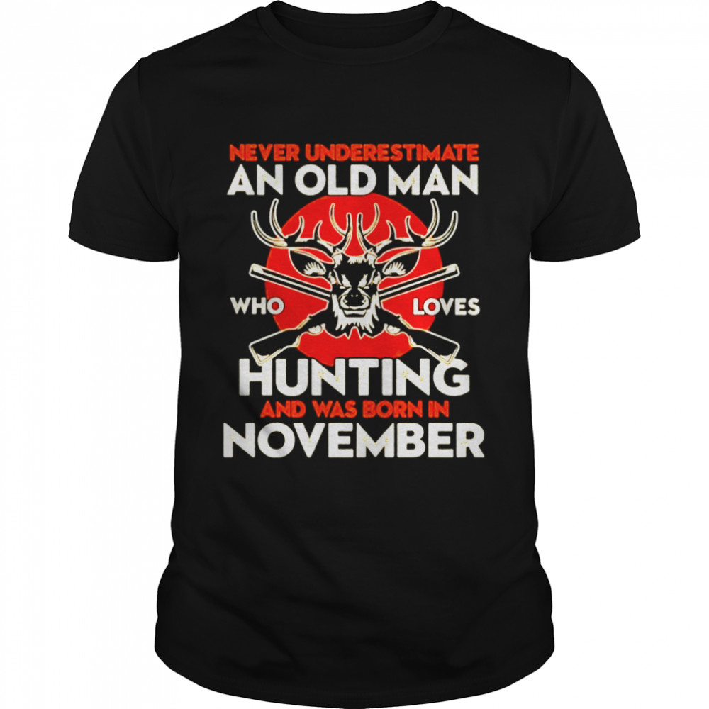 Personalizeds nevers underestimates ans olds mans whos lovess huntings ands wass borns T-shirts
