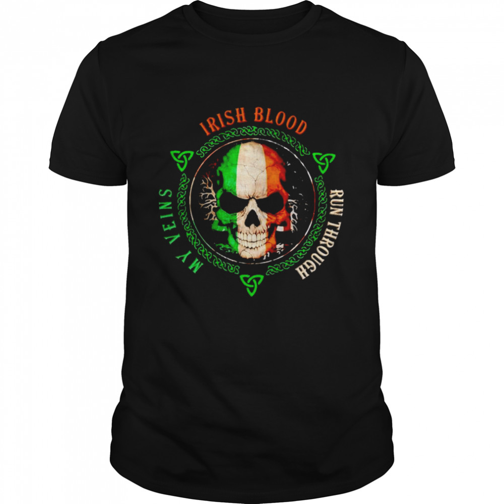 Skulls Irishs bloods runs throughs mys veinss shirts