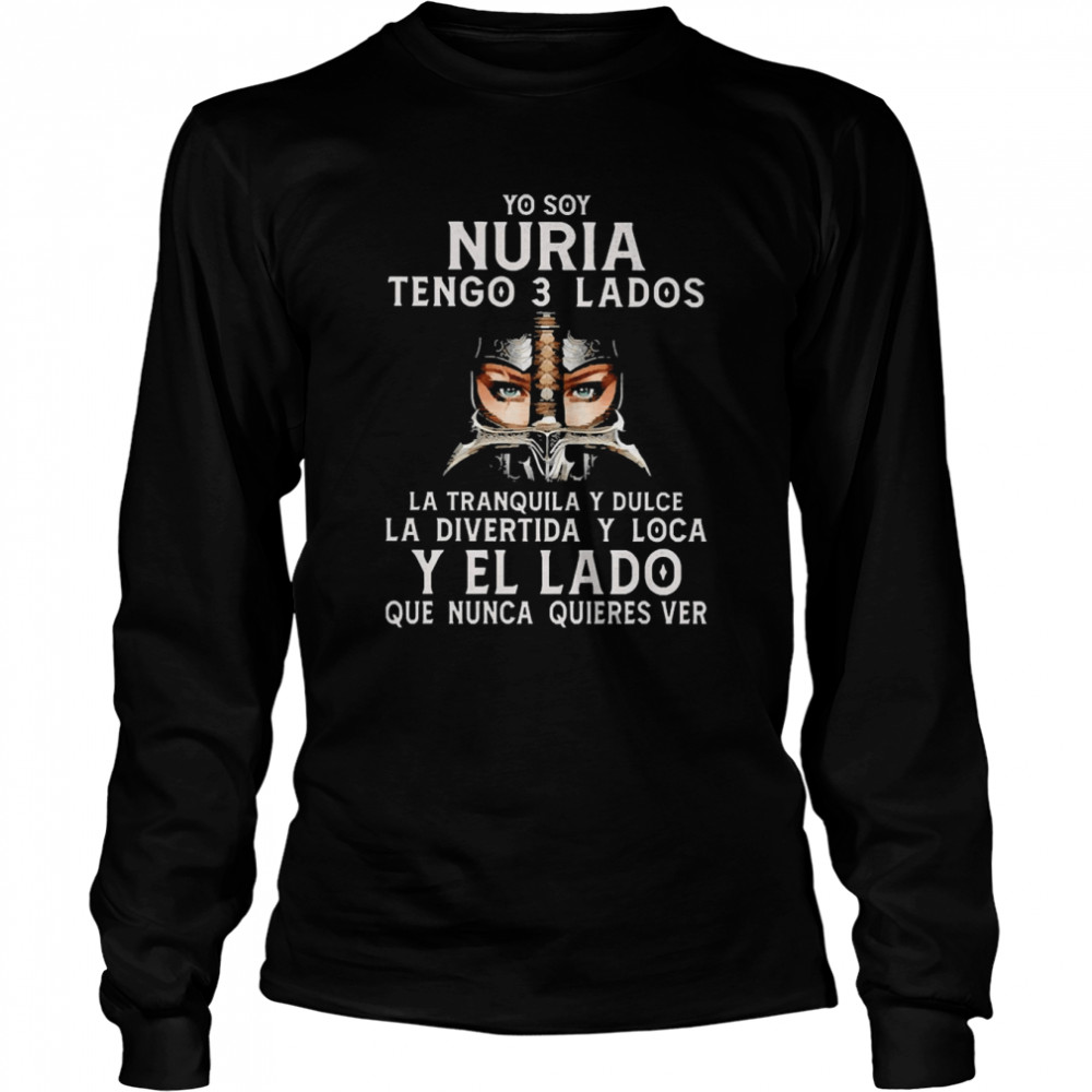 So You Nuria Tengo 3 Lados La Tranquila Y Dulce La Divertida Y Loca Y El La Do Que Nunca Quieres Ver Long Sleeved T-shirt