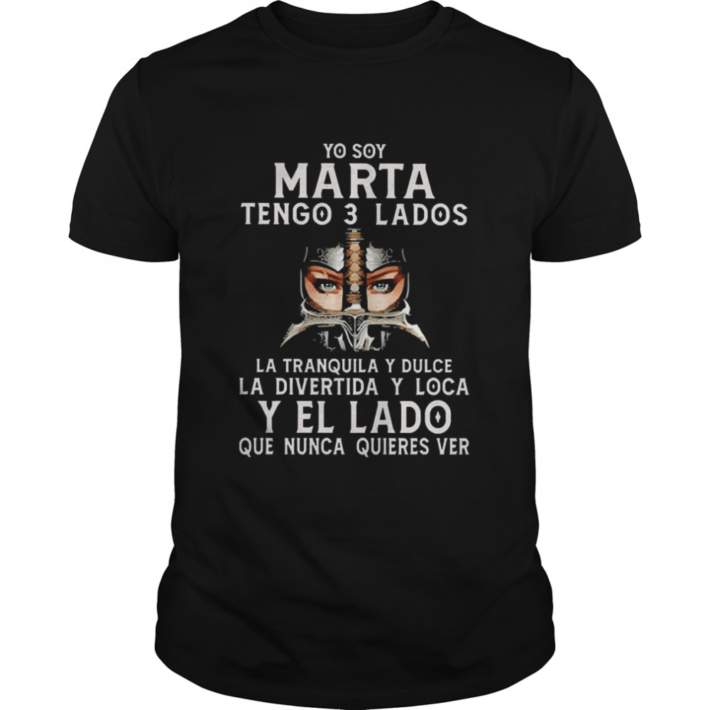 So Yoy Marta 3 Lados Latranquila Y Dulce La Divertida Y Loca Y El La Do Que Nunca Quieres Ver  Classic Men's T-shirt