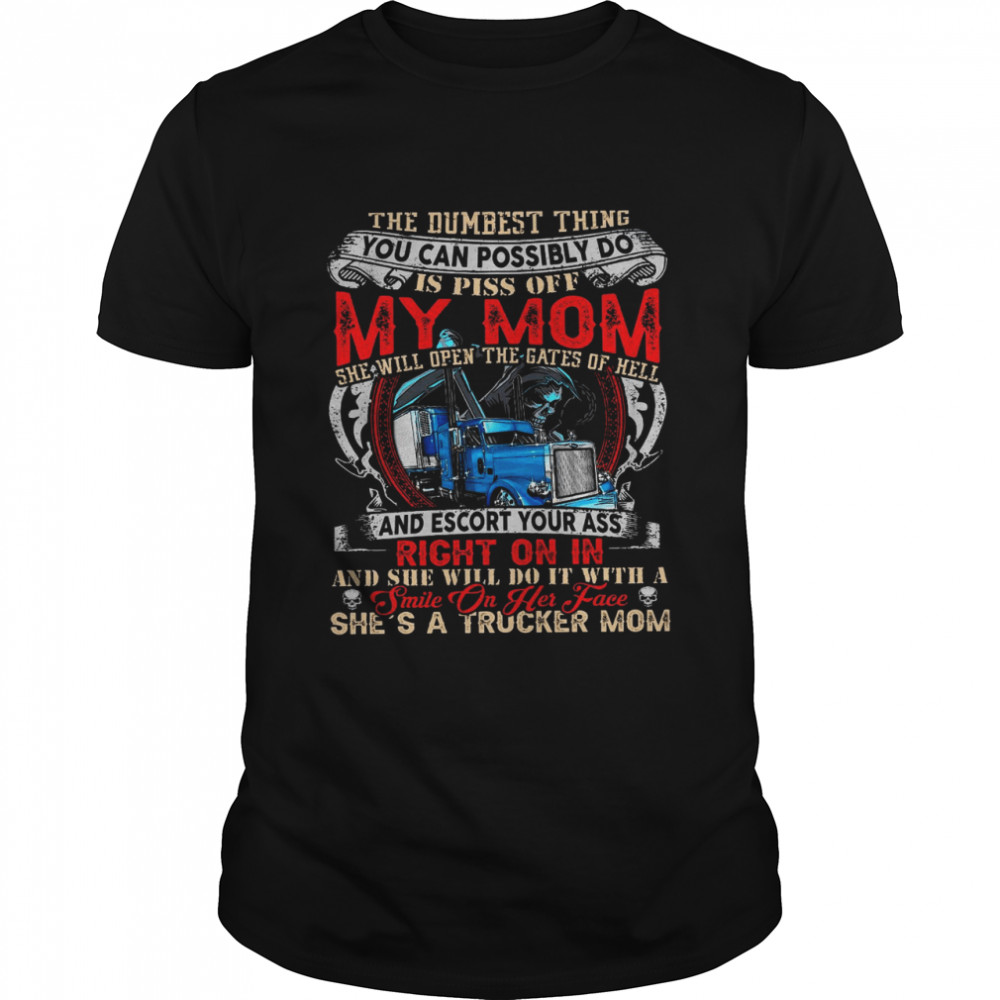 The Dumbest Thing You Can Possibly Do Is Piss Off My Mom  Classic Men's T-shirt