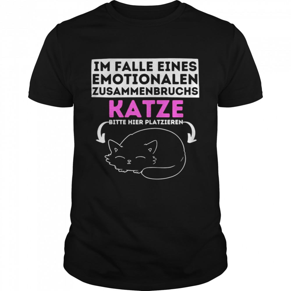 For emotional breakdown cat place the saying here Shirt