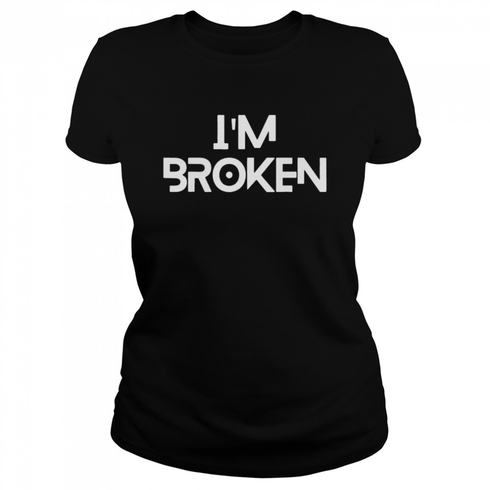 Im OK Broken Im Ok Im Broken shirt Classic Women's T-shirt
