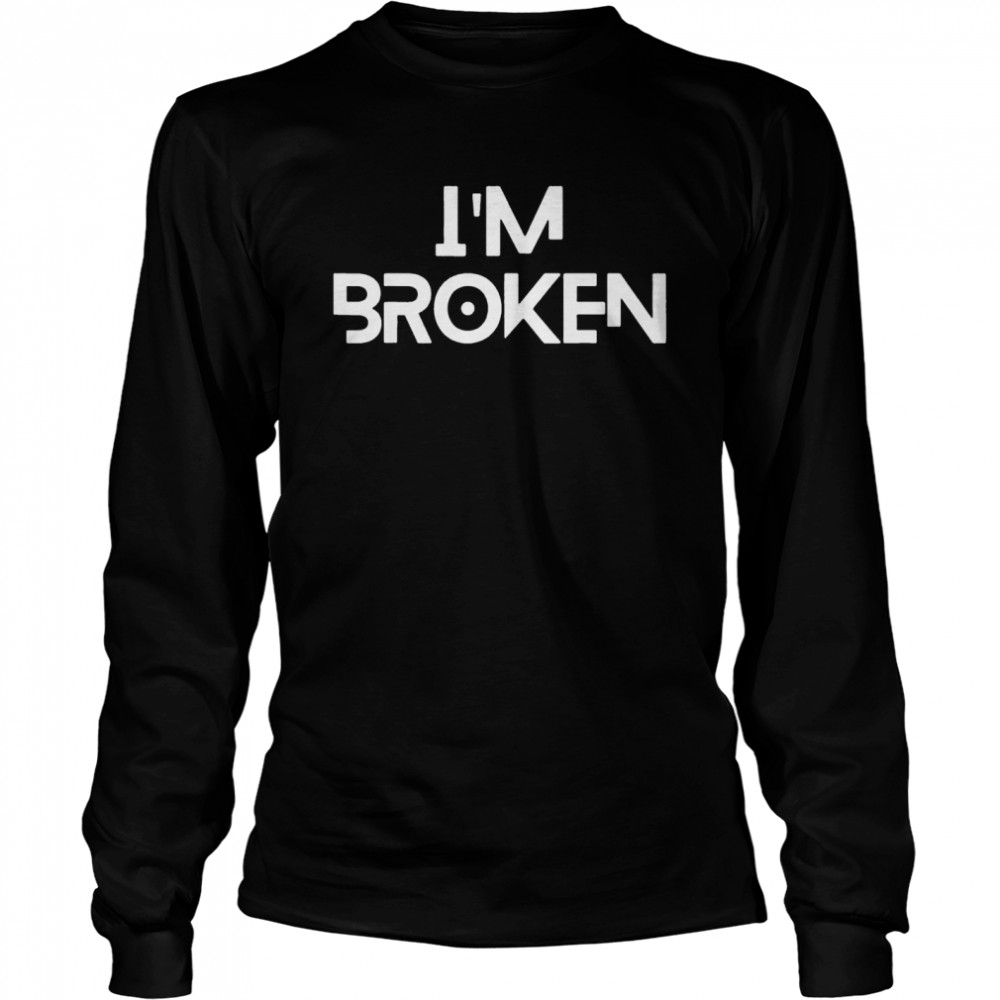 Im OK Broken Im Ok Im Broken shirt Long Sleeved T-shirt