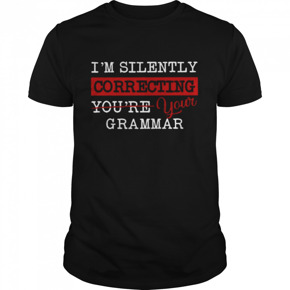 I’m Silently Correcting You’re Your Grammar  Classic Men's T-shirt
