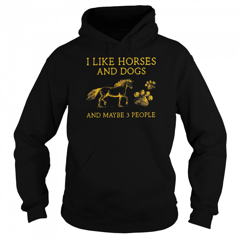 I like horses and dogs and maybe 3 people shirt Unisex Hoodie