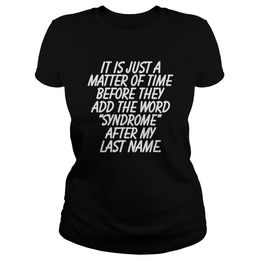It is just a matter of time before they add the word shirt Classic Women's T-shirt