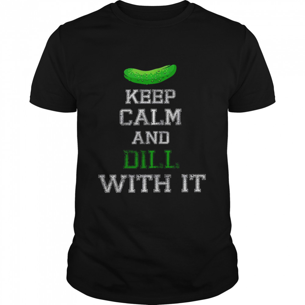 Keep calm and dill with it shirt Classic Men's T-shirt