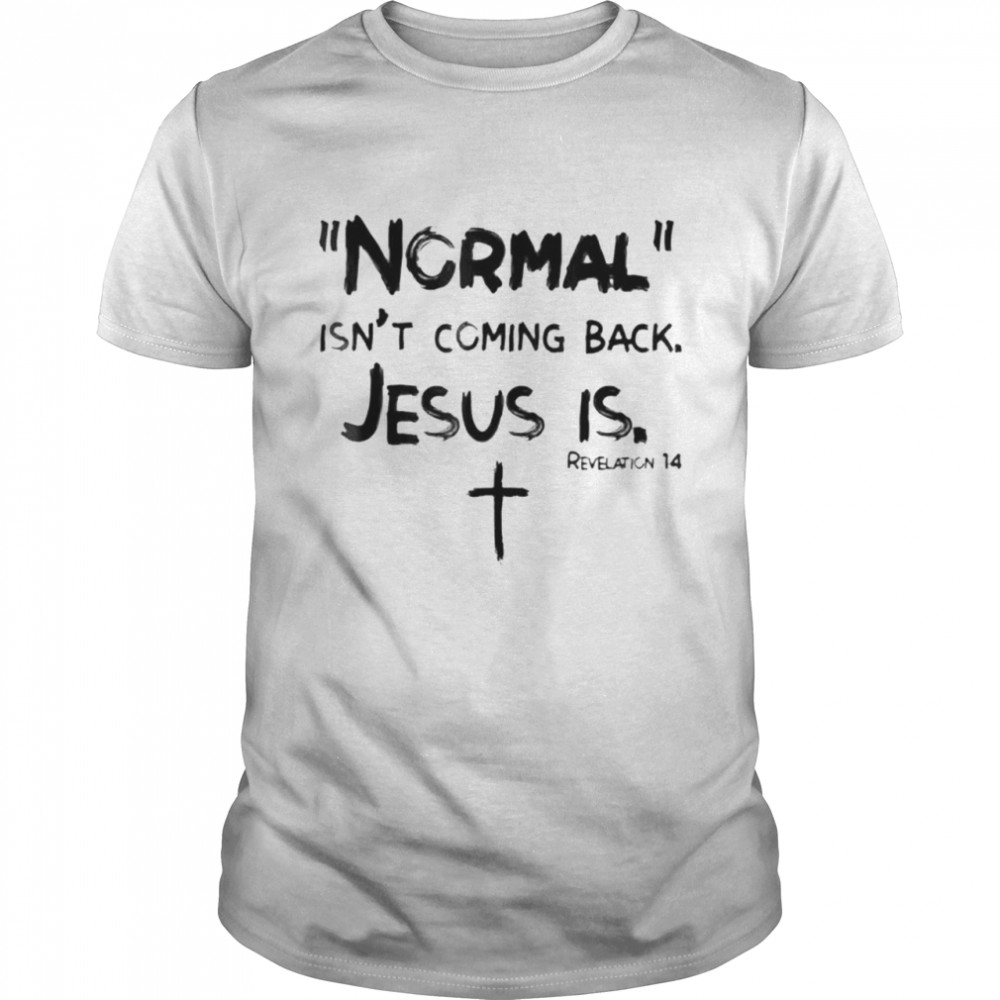 Normal Isnt Coming Back Jesus Is shirt Classic Men's T-shirt