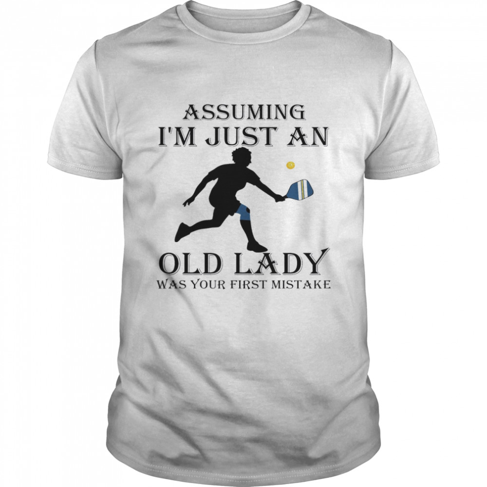 Pickle Assuming Is’m Just An Old Lady Was Your First Mistake Shirts