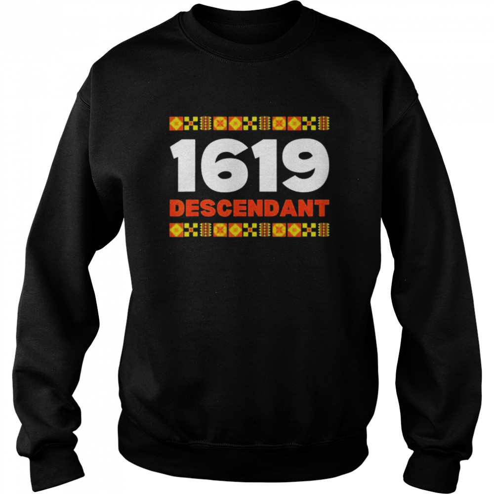 Project 1619 Descendant Black History Month shirt Unisex Sweatshirt