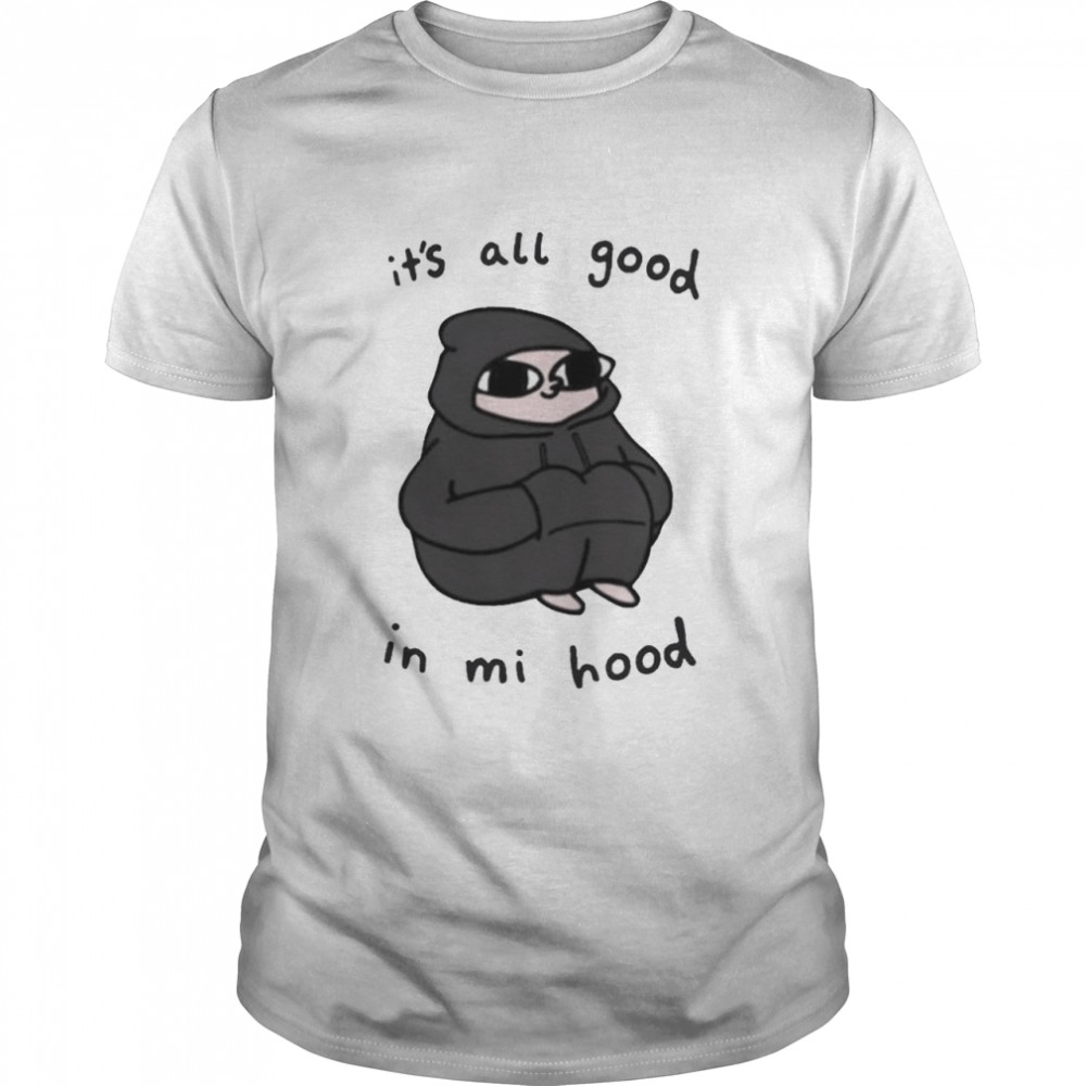 Its All Good In Mi Hood Shirt Trend T Shirt Store Online