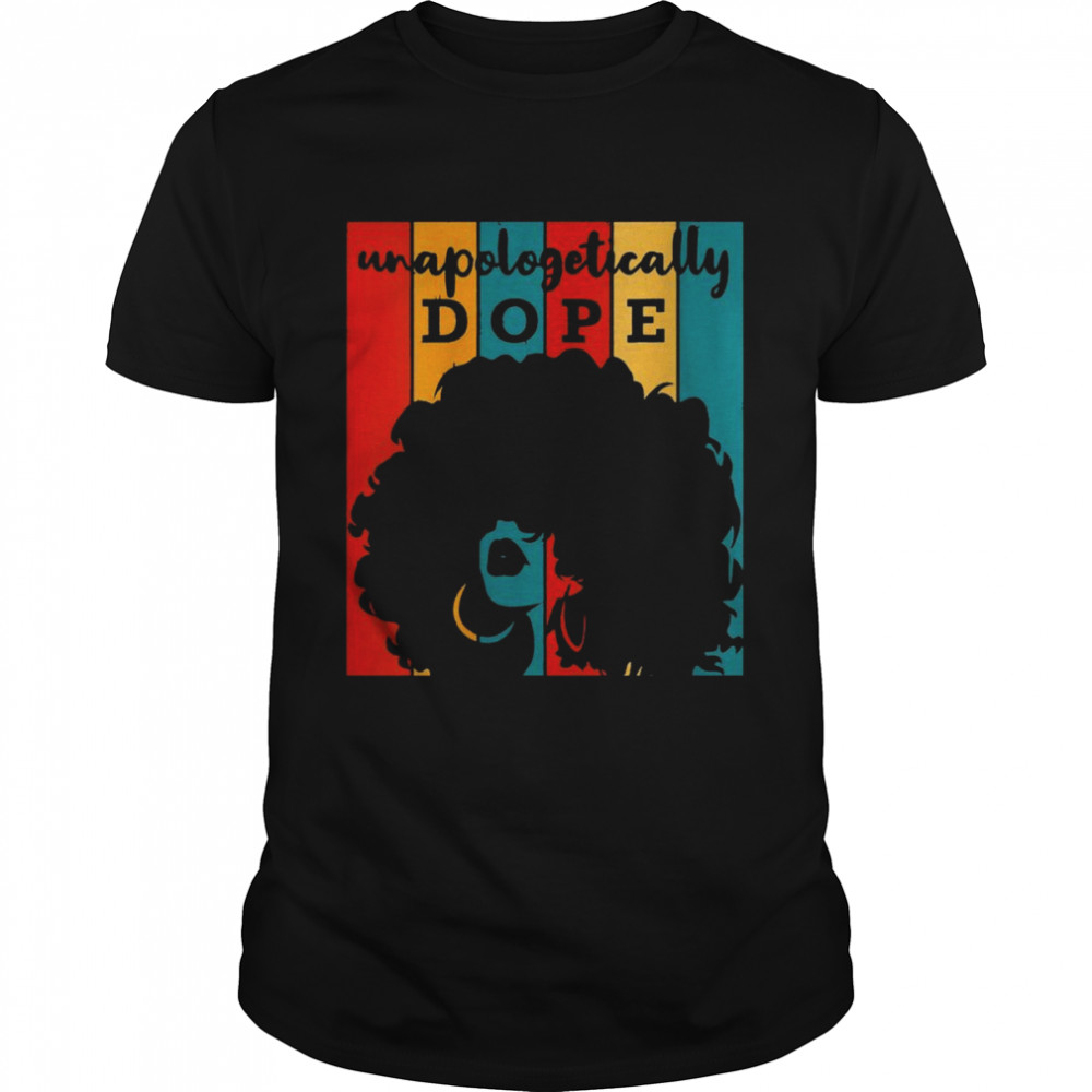 Unapologetically Dope Black History Month Proud African US Shirt