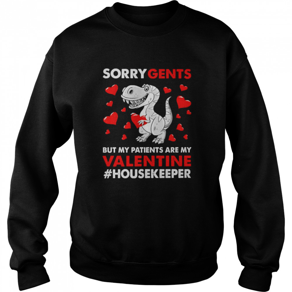 Dinosaur Sorry Gents But My Patients Are My Valentine Housekeeper  Unisex Sweatshirt