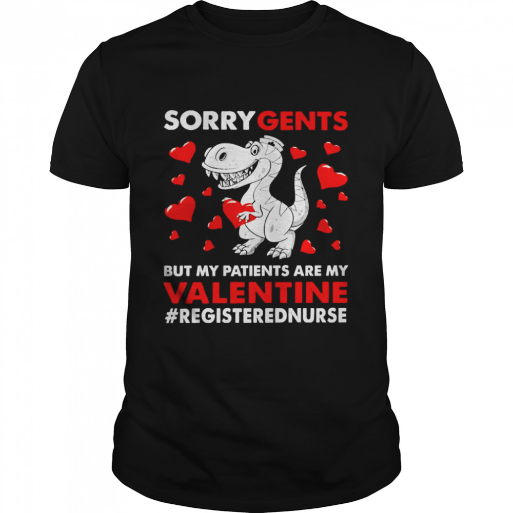 Dinosaur Sorry Gents But My Patients Are My Valentine Registered Nurse Shirts