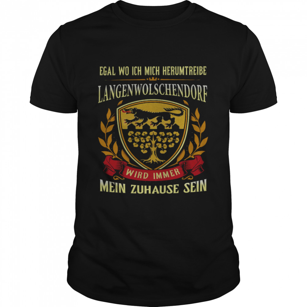 Egal Wo Ich Mich Herumtreibe Langenwolschendorf Wird Immer Mein Zuhause Sein Shirts