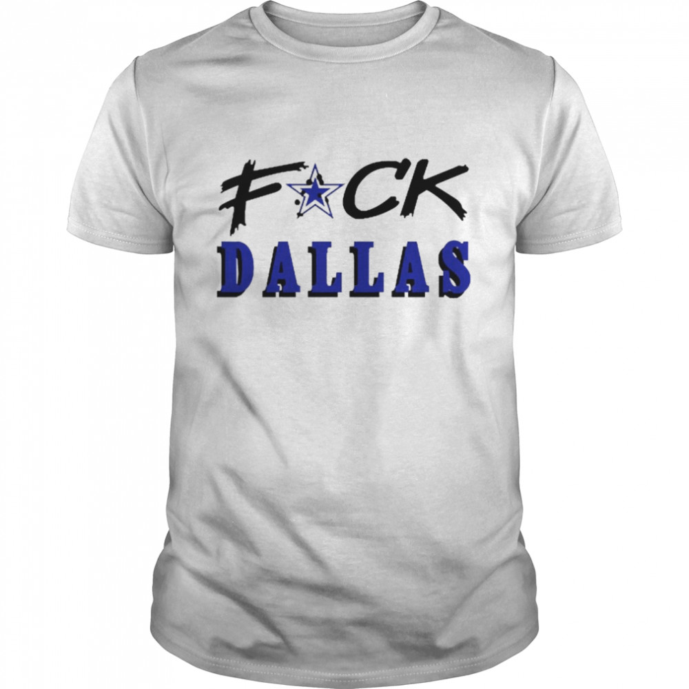 Fuck Dallas Shirt