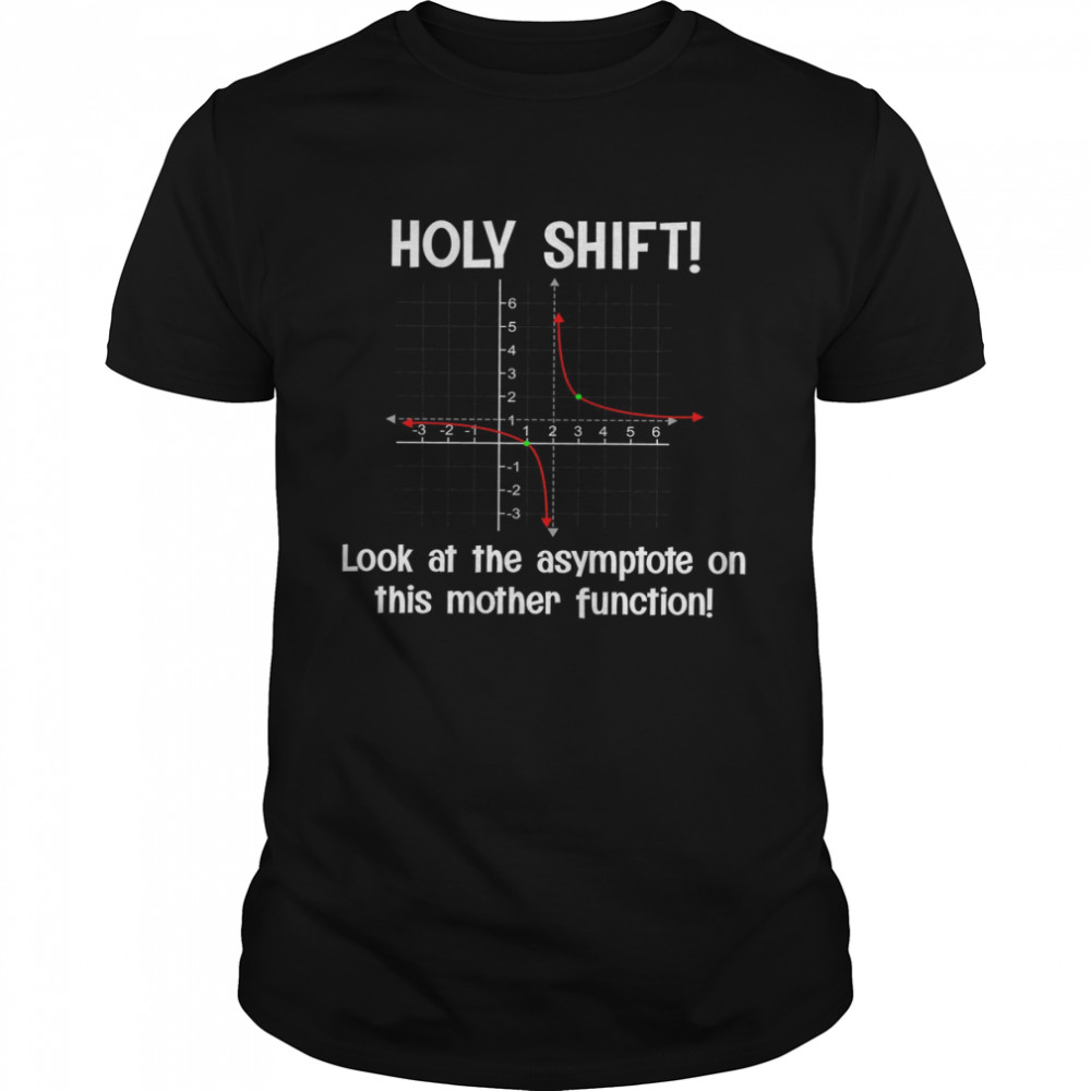 Holy Shift Look At The Asymptote On This Mother Function Shirts