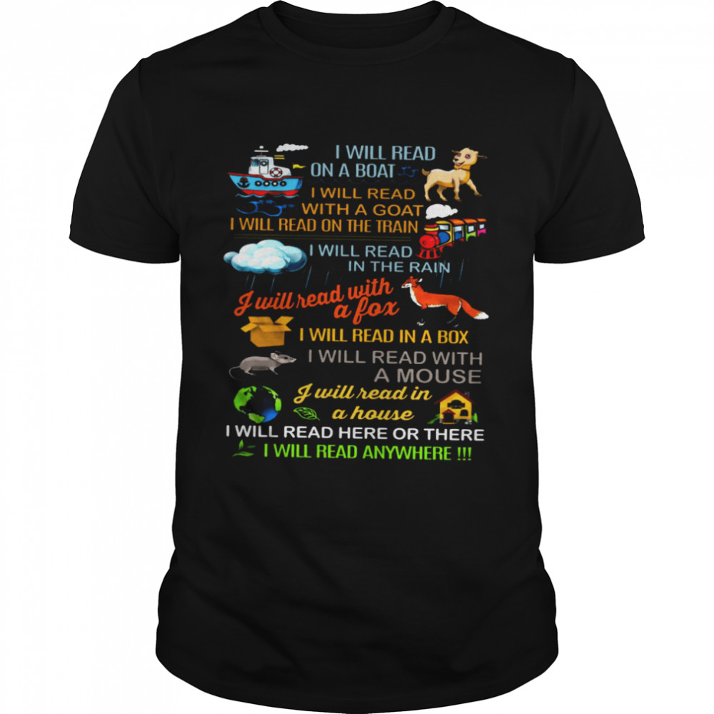 I Will Read On A Boat I Will Read With A Goat I Will Read On The Train I Will Read I Will Read Here Or There I Will Read Anywhere  Classic Men's T-shirt