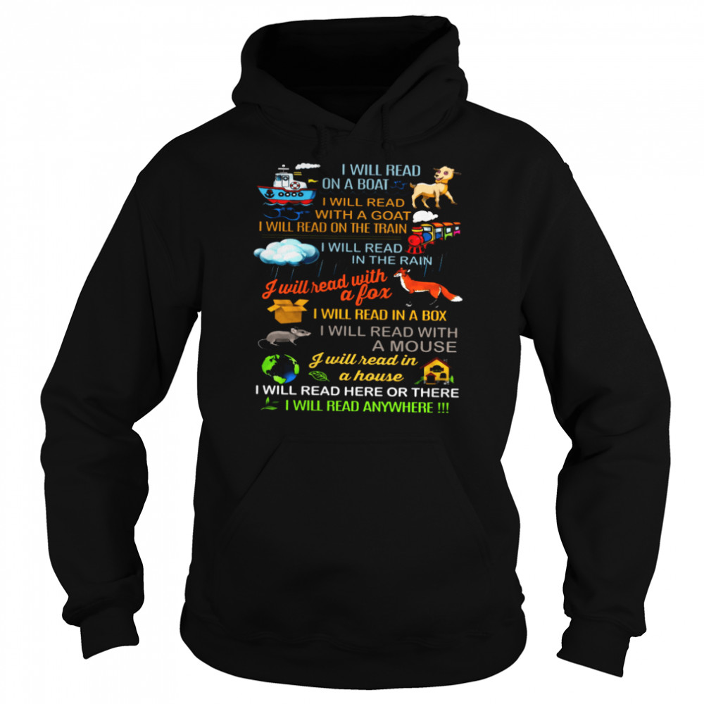 I Will Read On A Boat I Will Read With A Goat I Will Read On The Train I Will Read I Will Read Here Or There I Will Read Anywhere Unisex Hoodie