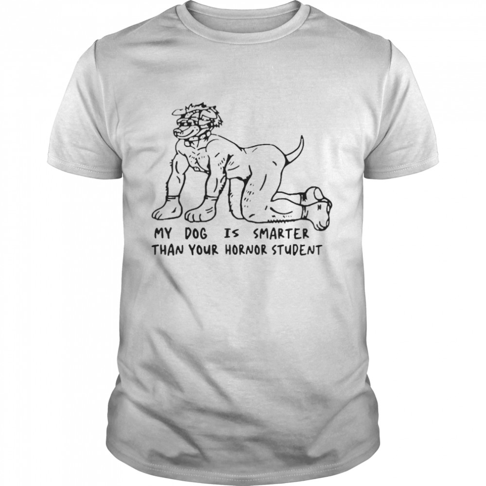 My Dog Is Smarter Than Your Honor Student Tee  Classic Men's T-shirt