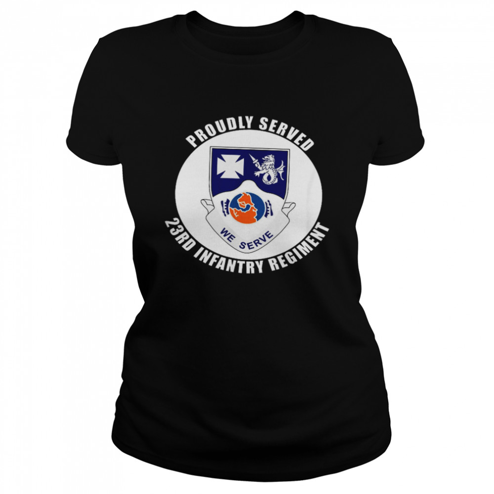 Proudly Served 23rd Infantry Regiment Classic Women's T-shirt