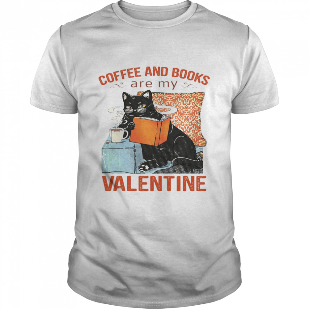 Coffee And Books Are My Valentine Shirts