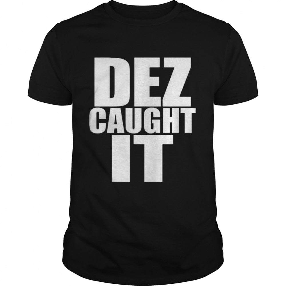 Dez caught it shirts