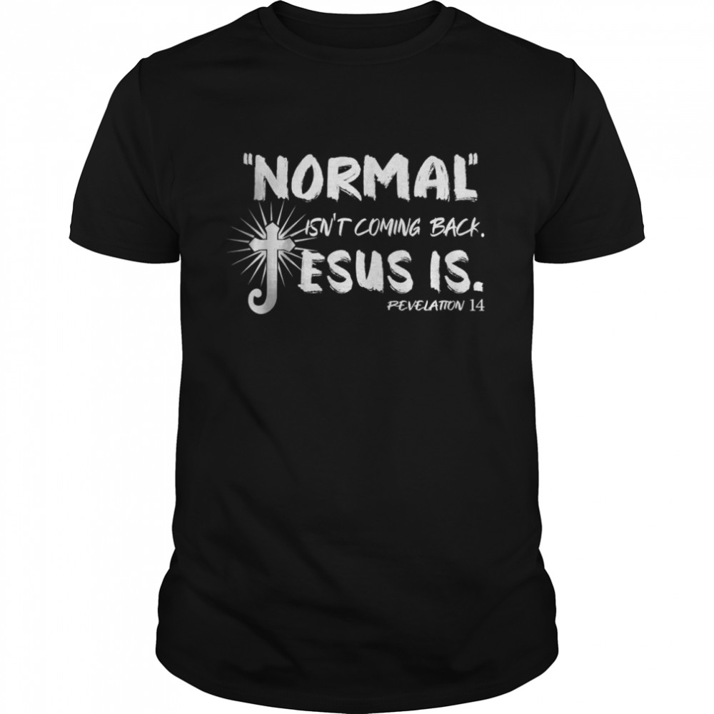 Normal Isns’t Coming Back But Jesus Is Revelation 14 Costume T-Shirts