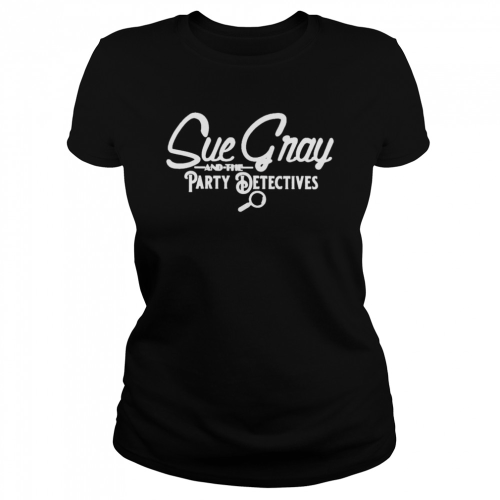 Sue gray and the party detectives tour shirt Classic Women's T-shirt