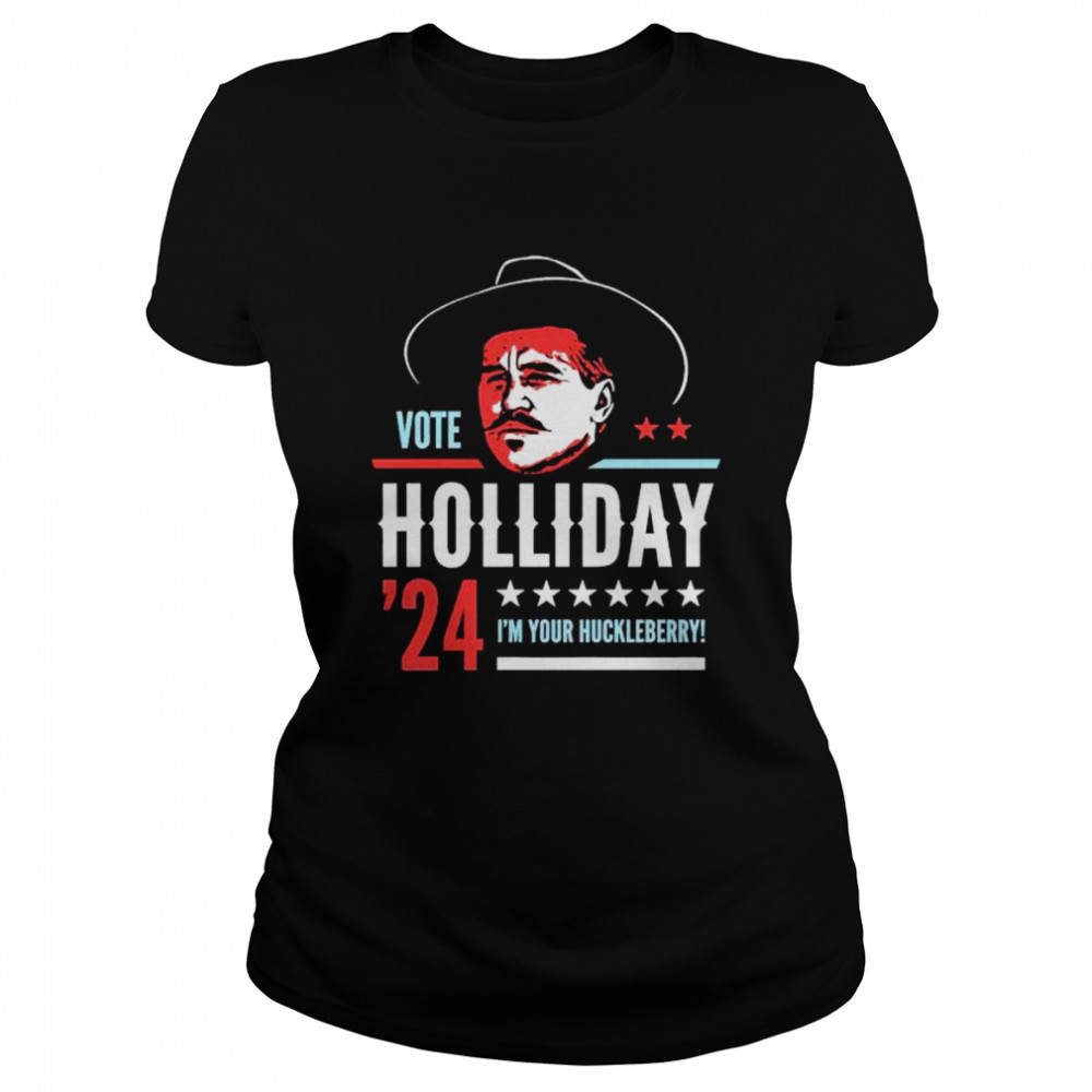 vote Doc Holliday 2024 I’m your huckleberry shirt Classic Women's T-shirt