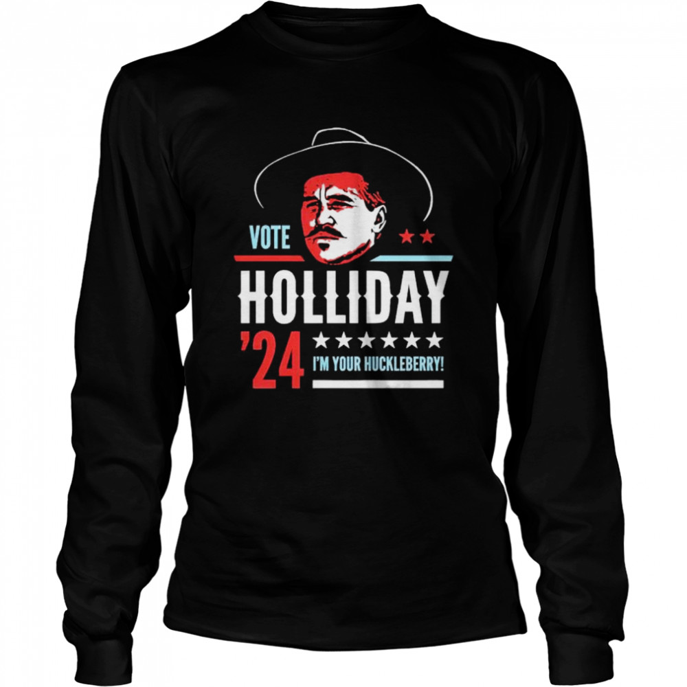vote Doc Holliday 2024 I’m your huckleberry shirt Long Sleeved T-shirt