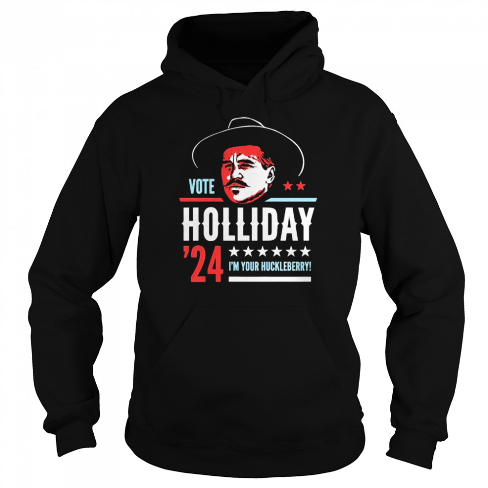 vote Doc Holliday 2024 I’m your huckleberry shirt Unisex Hoodie