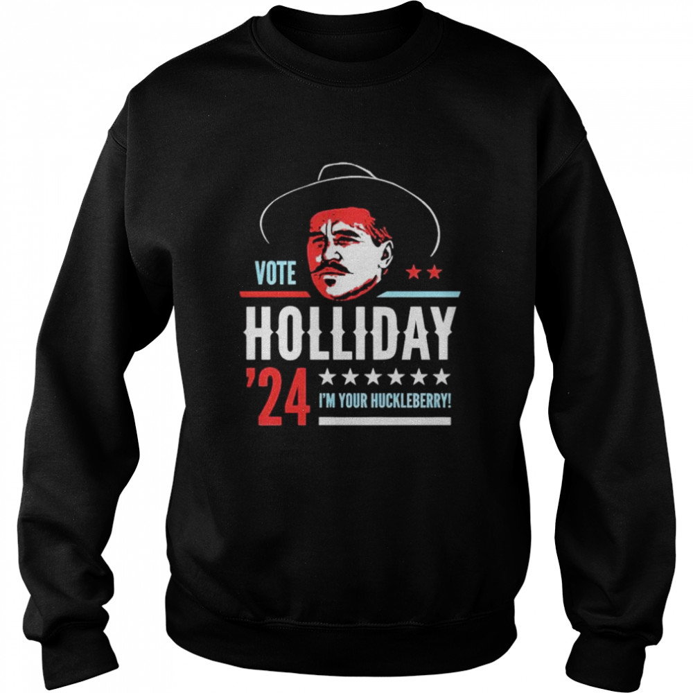 vote Doc Holliday 2024 I’m your huckleberry shirt Unisex Sweatshirt
