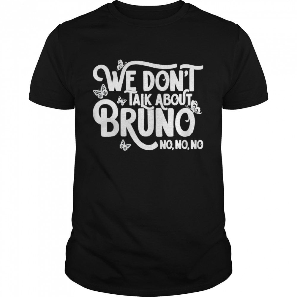 We dont talk about Bruno no no shirt