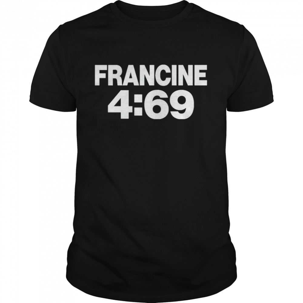 Best francine 4 69 shirts