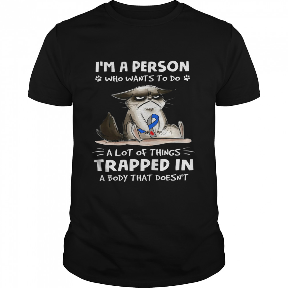 I’m A Person Who Wants To Do A Lot Of Things Trapped In A Body That Doesn’t  Classic Men's T-shirt