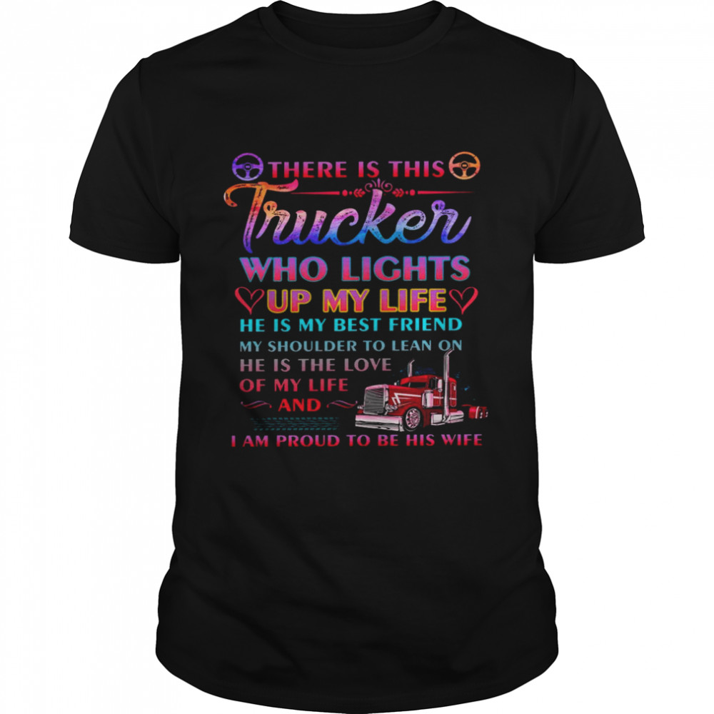 There is this trucker who lights up my life he is my best friend shirt Classic Men's T-shirt