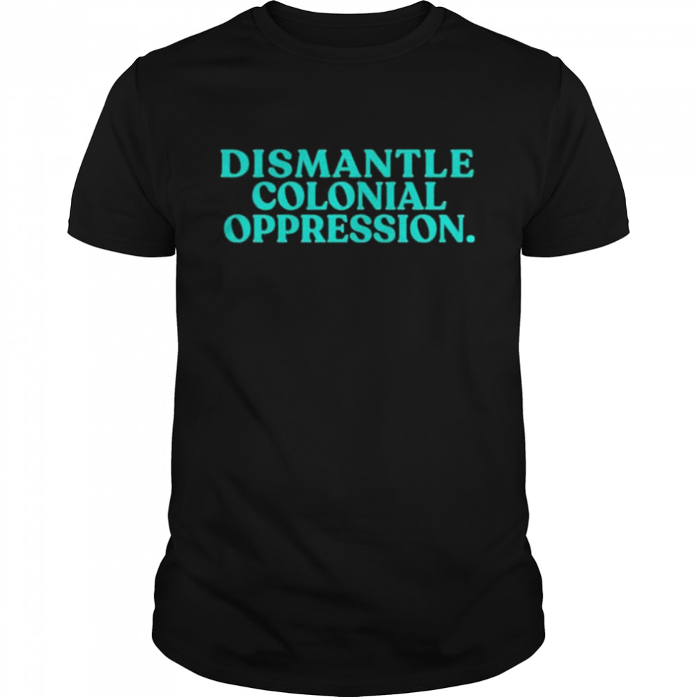 Decolonial Clothing Dismantle Colonial Oppression shirt Classic Men's T-shirt