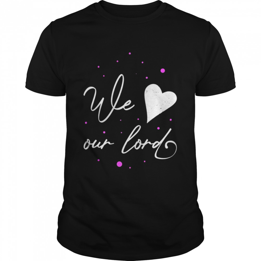 Religion and We Love Our Lord  Classic Men's T-shirt